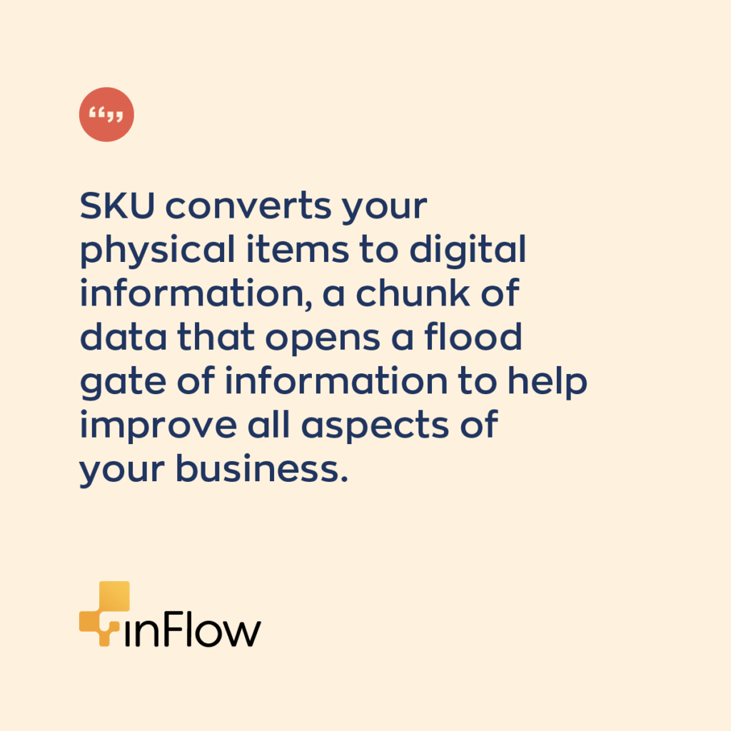 SKU converts your physical items to digital information, a chunk of data that opens a flood gate of information to help improve all aspects of your business.