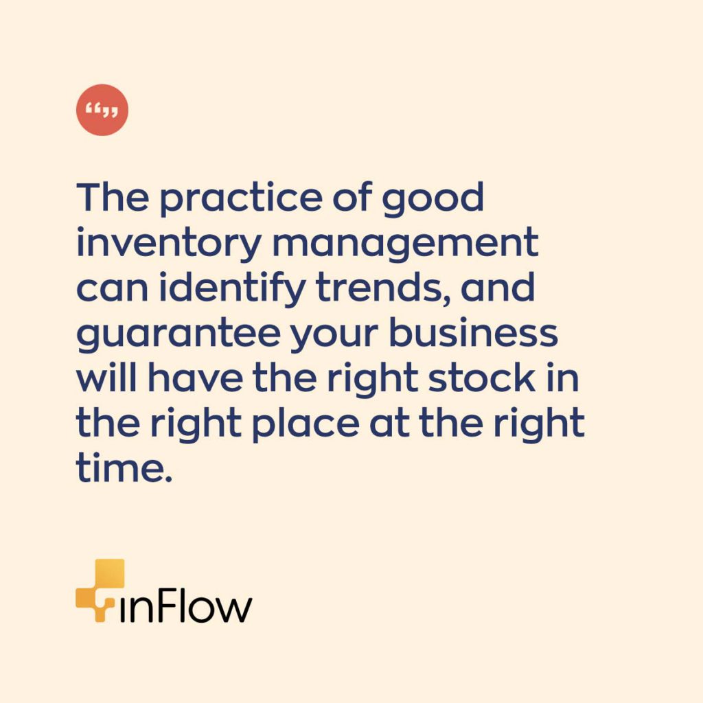 The practice of good inventory management can identify trends, and guarantee your business will have the right stock in the right place at the right time. 