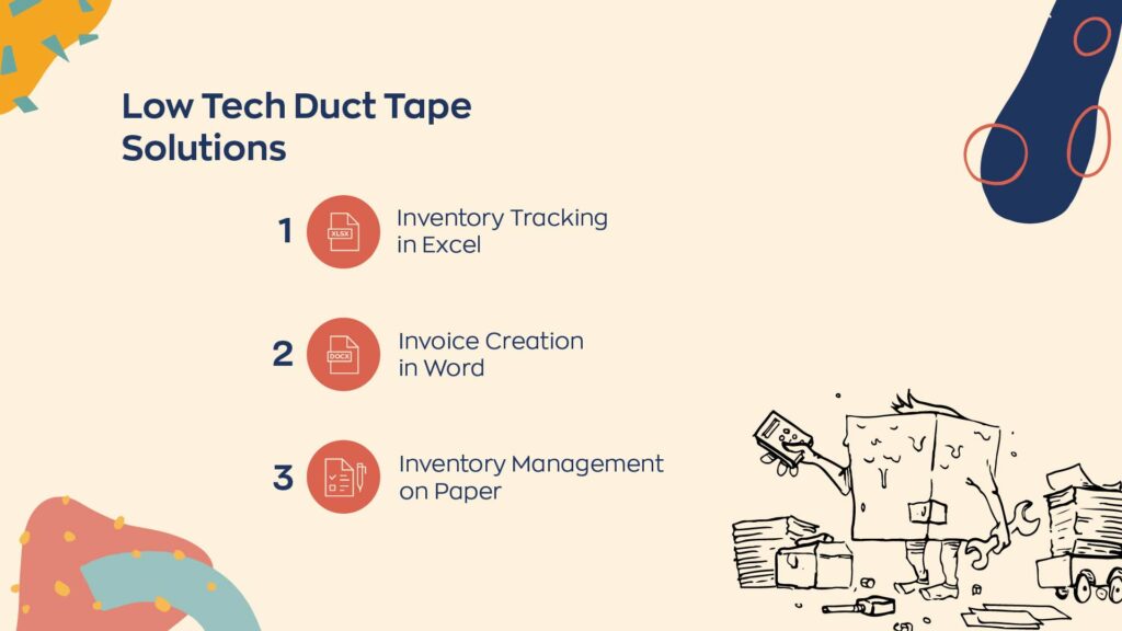 Low tech duct tape solutions include inventory tracking in excel, invoice creation in word, and inventory management on paper. 