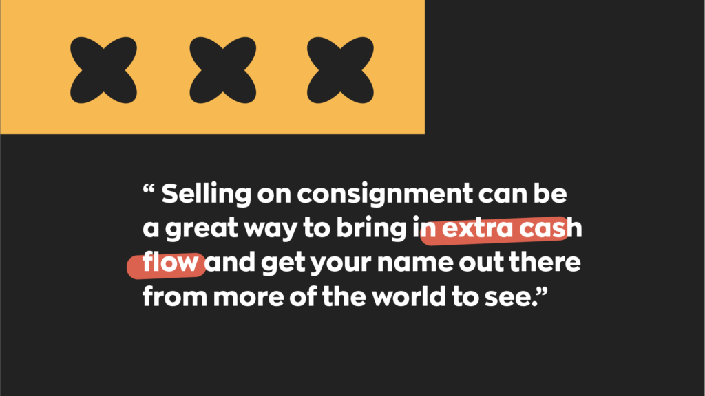 Selling on consignment can be a great way to bring in extra cash flow and get your name out there from more of the world to see. 
