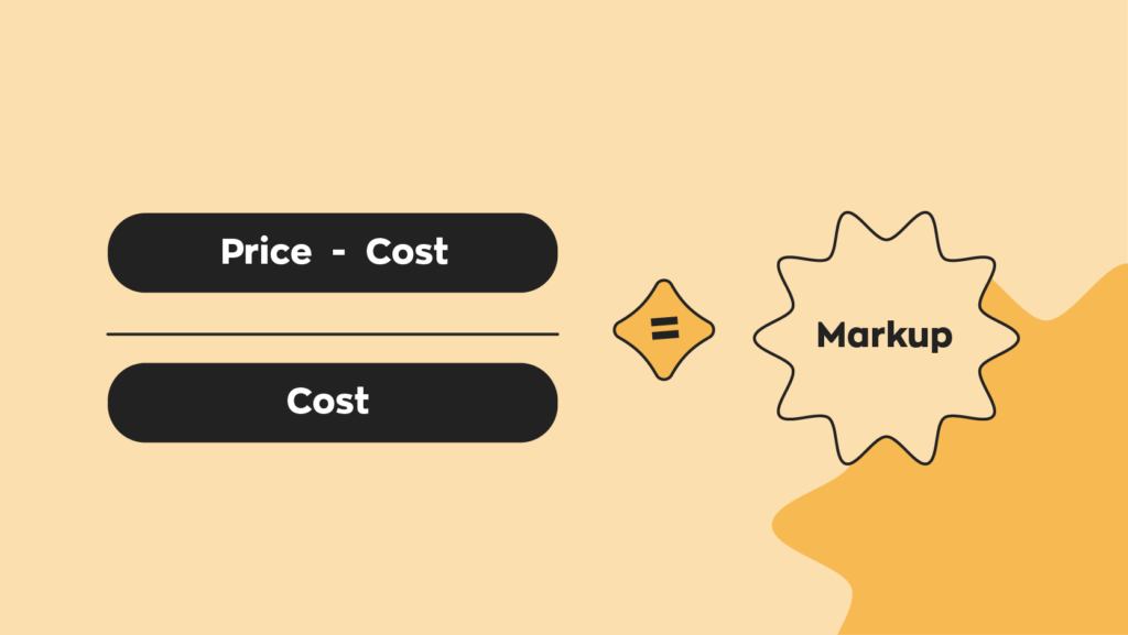 The formula for markup is (Price - cost) / Cost