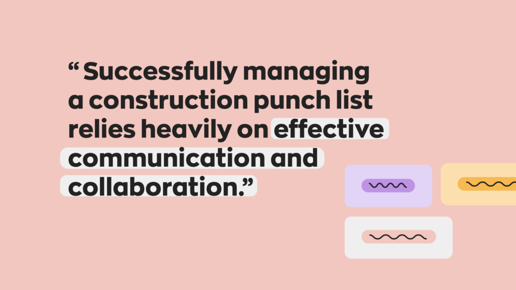 Successfully managing a construction punch list relies heavily on effective communication and collaboration.