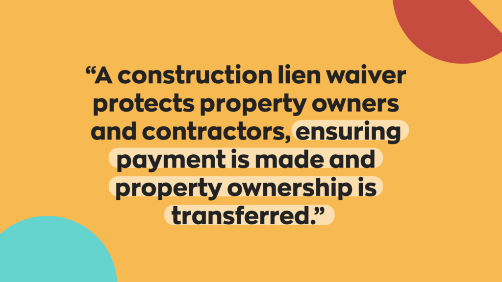  “A construction lien waiver protects property owners and contractors, ensuring payment is made and property ownership is transferred.”